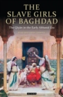 The Slave Girls of Baghdad : The Qiyan in the Early Abbasid Era - Book