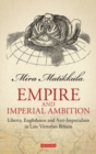 Empire and Imperial Ambition : Liberty, Englishness and Anti-imperialism in Late Victorian Britain - Book