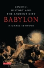 Babylon : Legend, History and the Ancient City - Book
