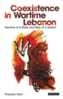 Coexistence in Wartime Lebanon : Decline of a State and Rise of a Nation - Book