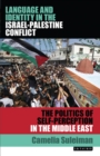 Language and Identity in the Israel-Palestine Conflict : The Politics of Self-Perception in the Middle East - Book