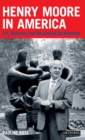 Henry Moore in America : Art, Business and the Special Relationship - Book