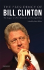 The Presidency of Bill Clinton : The Legacy of a New Domestic and Foreign Policy - Book