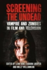 Screening the Undead : Vampires and Zombies in Film and Television - Book