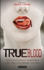 True Blood : Investigating Vampires and Southern Gothic - Book