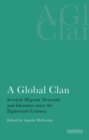 A Global Clan : Scottish Migrant Networks and Identities Since the Eighteenth Century - Book
