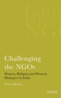 Challenging the NGOS : Women, Religion and Western Dialogues in India - Book