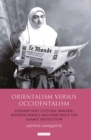 Orientalism Versus Occidentalism : Literary and Cultural Imaging Between France and Iran Since the Islamic Revolution - Book