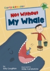 Not Without My Whale : (Green Early Reader) - Book