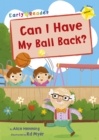 Can I Have my Ball Back? : (Yellow Early Reader) - Book
