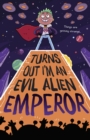 Turns Out I'm An Evil Alien Emperor - Book