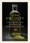 Extra Virginity : The Sublime and Scandalous World of Olive Oil - Book