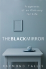 The Black Mirror : Fragments of an Obituary for Life - Book