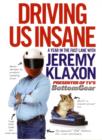 Driving Us Insane : A year in the fast lane with Jeremy Klaxon, presenter of TV's Bottom Gear - Book