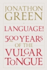 Language! : Five Hundred Years of the Vulgar Tongue - Book