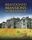 Abandoned Mansions of Ireland II : More Portraits of Forgotten Stately Homes - Book