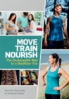 Move, Train, Nourish : The Sustainable Way to a Healthier You - Book