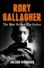 Rory Gallagher : The Man Behind The Guitar - Book