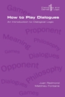How to Play Dialogues. An Introduction to Dialogical Logic - Book