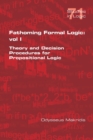 Fathoming Formal Logic : Vol 1: Theory and Decision Procedures for Propositional Logic - Book