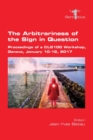 The Arbitrariness of the Sign in Question : Proceedings of a CLG 100 Workshop. Geneva, January 10-12, 2017 - Book