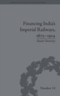Financing India's Imperial Railways, 1875–1914 - Book