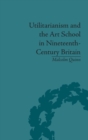 Utilitarianism and the Art School in Nineteenth-Century Britain - Book