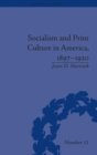 Socialism and Print Culture in America, 1897–1920 - Book