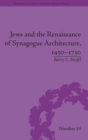 Jews and the Renaissance of Synagogue Architecture, 1450–1730 - Book