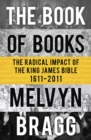 The Book of Books : The Radical Impact of the King James Bible - eBook