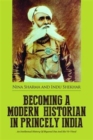 Becoming a Modern Historian in Princely India: An Intellectual History of Shyamal Das and His Vir Vinod - Book