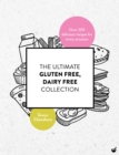 The Ultimate Gluten-Free, Dairy-Free Collection : Over 200 Delicious, Free-From Recipes for Every Occasion - Book