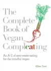 The Complete Book of Vegan Compleating : An A-Z of Zero-Waste Eating For the Mindful Vegan - Book