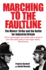 Marching to the Fault Line : The Miners' Strike and the Battle for Industrial Britain - Book