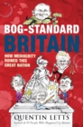 Bog-Standard Britain : How Mediocrity Ruined This Great Nation - eBook