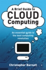 A Brief Guide to Cloud Computing : An essential guide to the next computing revolution. - Book