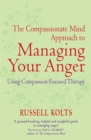 The Compassionate Mind Approach to Managing Your Anger : Using Compassion-focused Therapy - Book