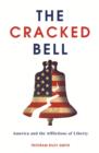 The Cracked Bell : America and the Afflictions of Liberty - eBook