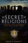 A Brief Guide to Secret Religions : A Complete Guide to Hermetic, Pagan and Esoteric Beliefs - Book