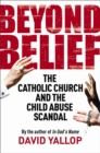 Beyond Belief : The Catholic Church and the Child Abuse Scandal - Book