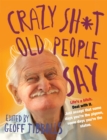 Crazy Sh*t Old People Say - Book