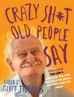 Crazy Sh*t Old People Say - eBook