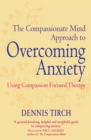 The Compassionate Mind Approach to Overcoming Anxiety : Using Compassion-focused Therapy - eBook