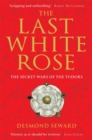 The Last White Rose : The Secret Wars of the Tudors - Book