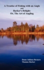 A Treatise of Fishing with an Angle and Barker's Delight : Or, The Art of Angling - Book