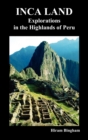 Inca Land : Explorations in the Highlands of Peru (Illustrated) - Book