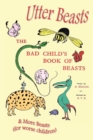Utter Beasts : the Bad Child's Book of Beasts and More Beasts (for Worse Children) - Book