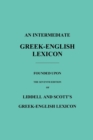 An Intermediate Greek-English Lexicon : Founded Upon the Seventh Edition of Liddell and Scott's Greek-English Lexicon - Book