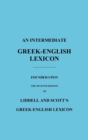 An Intermediate Greek-English Lexicon : Founded Upon the Seventh Edition of Liddell and Scott's Greek-English Lexicon - Book