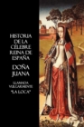 Historia De La Celebre Reina De Espana Dona Juana, Llamada Vulgarmente, La Loca - Book